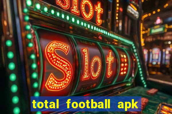 total football apk mod dinheiro infinito